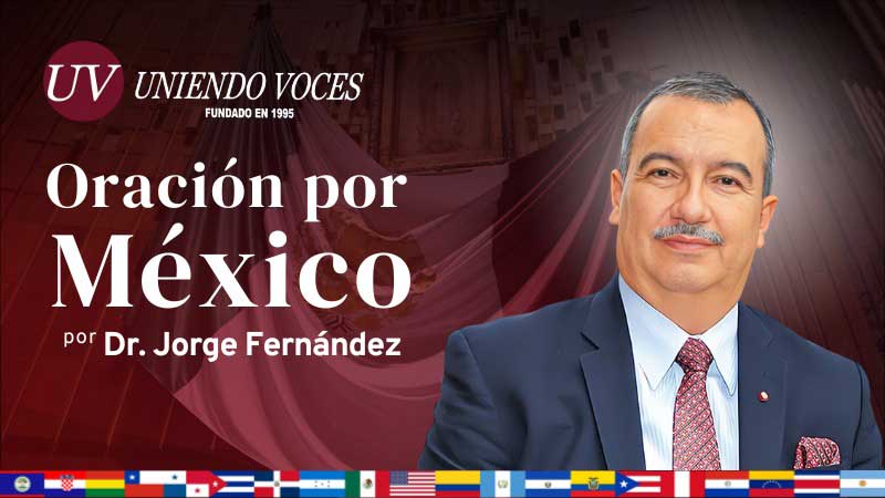 ORACIÓN POR MÉXICO Por Jorge Fernández H.